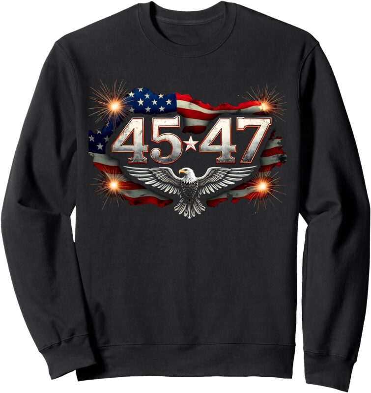 45 47 American Made Trump Merchandise Inauguration Day 2025 Sweatshirt