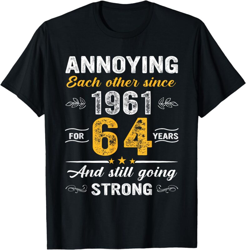 64 Year Wedding Anniversary Annoying Each Other Since 1961 T-Shirt