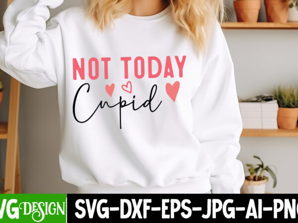 Not today cupid t-shirt design, valentine’s day svg, valentine shirt svg, happy valentine’s day svg,svgs, valentine’s day sublimation png, Not today cupid t-shirt design, valentine’s day svg, valentine shirt svg, happy valentine’s day svg,svgs, valentine’s day sublimation png,