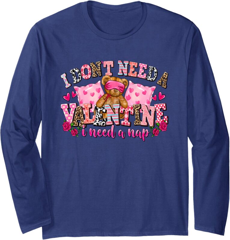 ANTI VALENTINE’S DAY DESIGN_ I JUST NEED A NAP! Long Sleeve T-Shirt