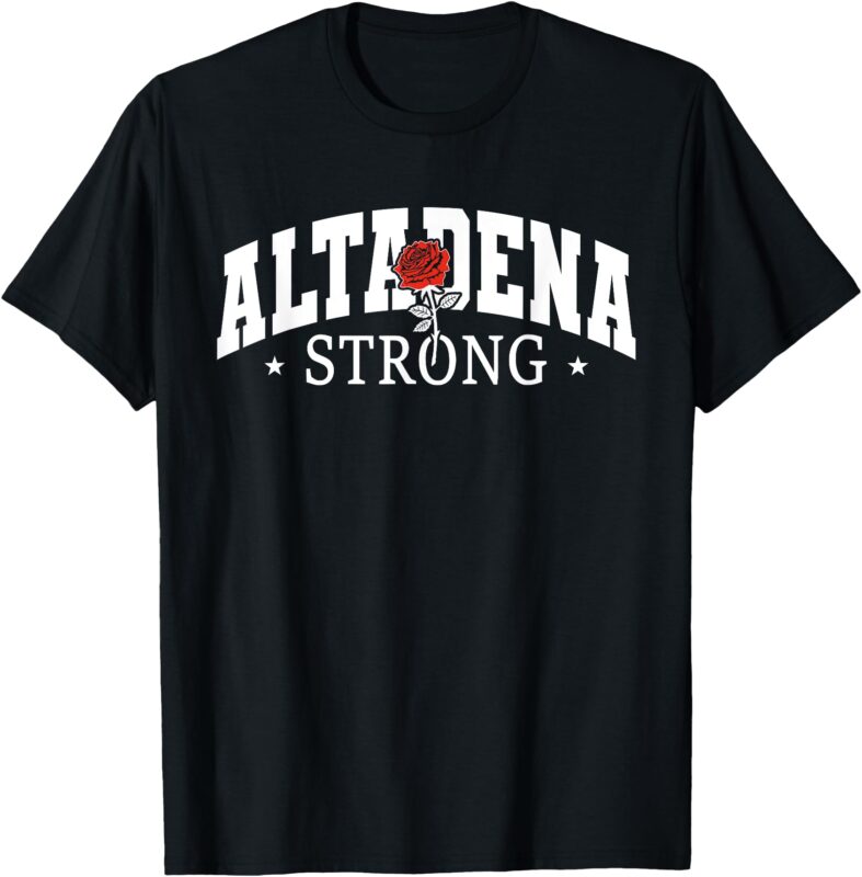 Altadena California, Altadena Strong T-Shirt