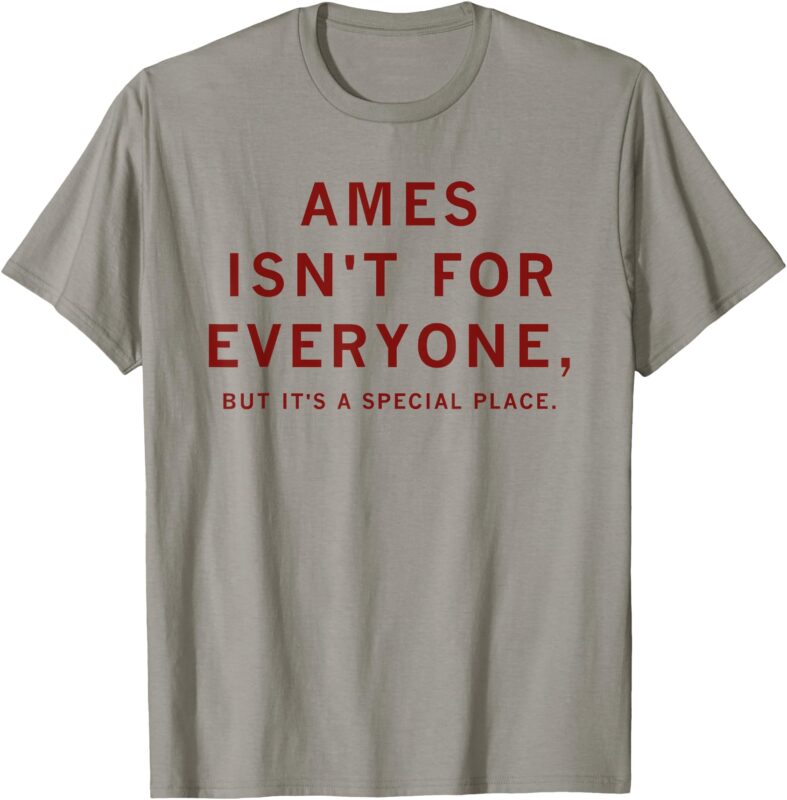 Ames Isn’t For Everyone But It’s A Special Place T-Shirt