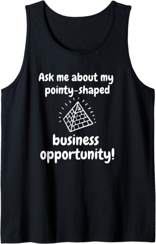 Ask Me About My Pointy-Shaped Business Opportunity funny Tank Top