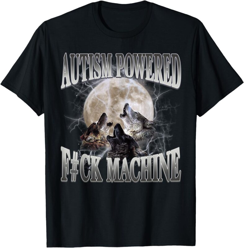 Autism Powered F#Ck Machine Funny Meme Wolf Autistic Retro T-Shirt