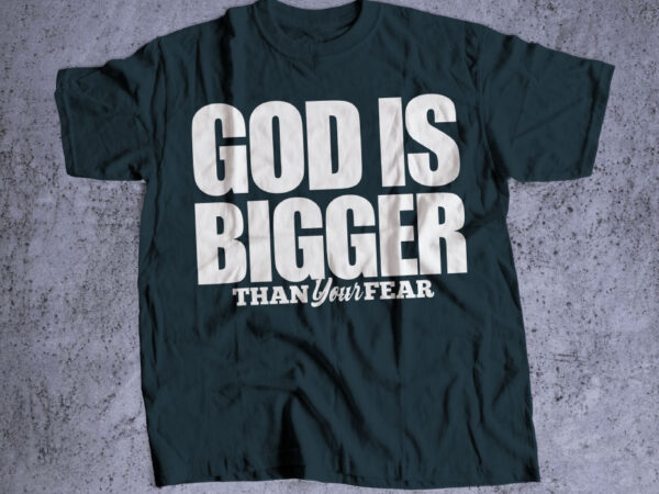 God is bigger than your fear bible verse t shirt typography for sweatshirt, religious hoodie God is bigger than your fear bible verse t shirt typography for sweatshirt, religious hoodie