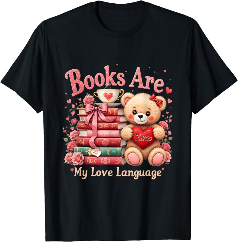 Books Are My Love Language Teddy Bear Book Lovers Valentine T-Shirt