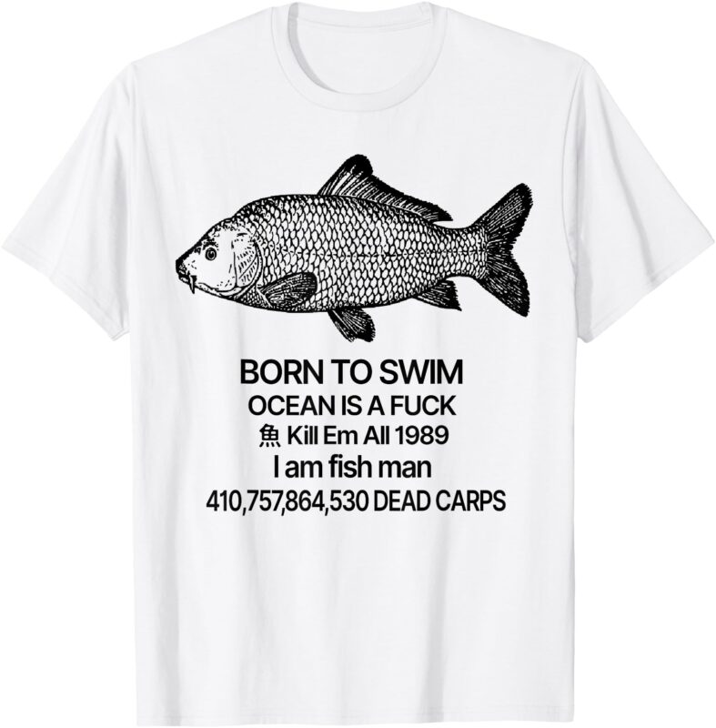 Born To Swim Ocean Is A Fuck T-Shirt