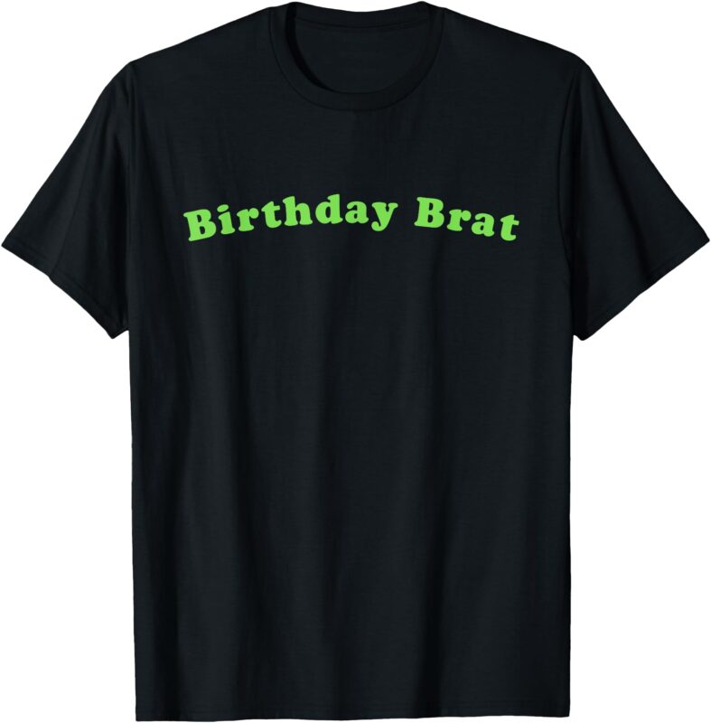 Brat Birthday Brat XCX Happy Birthday Gag Gift T-Shirt