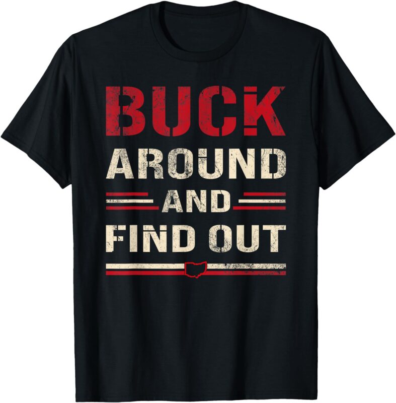 Buck Around and Find Out ohio funny T-Shirt