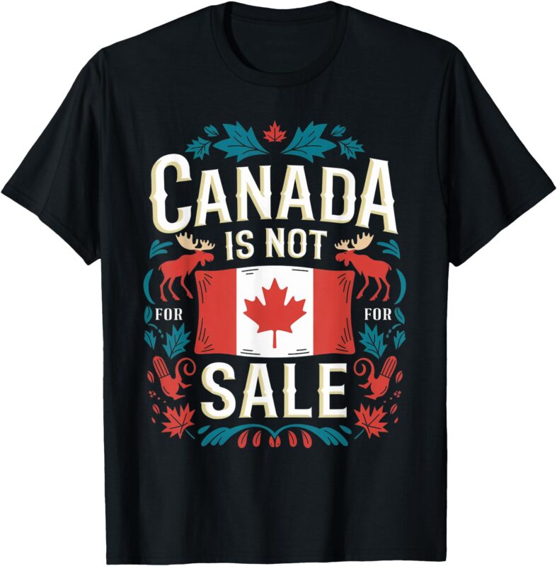 Canada Is Not For Sale T-Shirt
