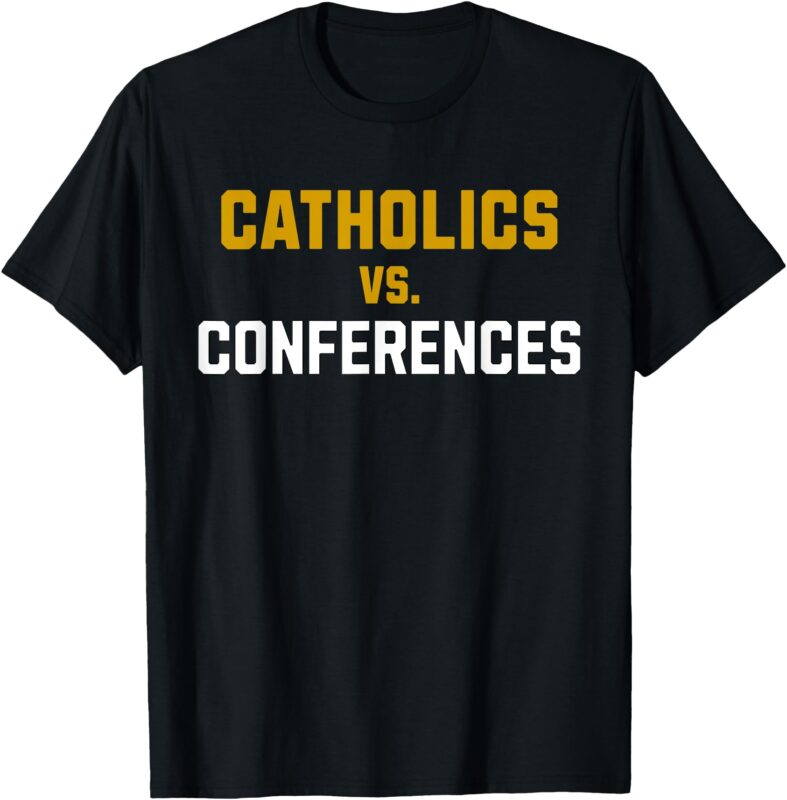 Catholics Vs. Conferences T-Shirt