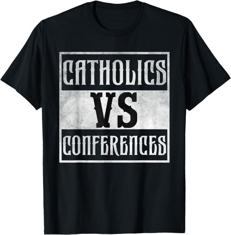 Catholics vs conferences vintage T-Shirt