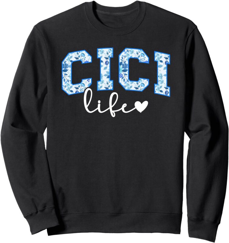 Cici Life Cici Grandma Cici Grandmother Sweatshirt