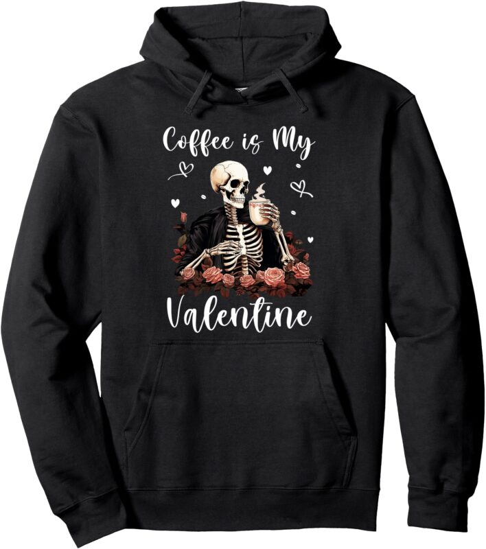 Coffee is My Valentine Skeleton Skull Funny Valentine’s Day Pullover Hoodie