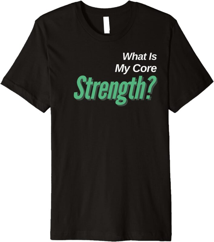 Comfortable Weight Loss Challenge Shirt, My Core Strength Premium T-Shirt