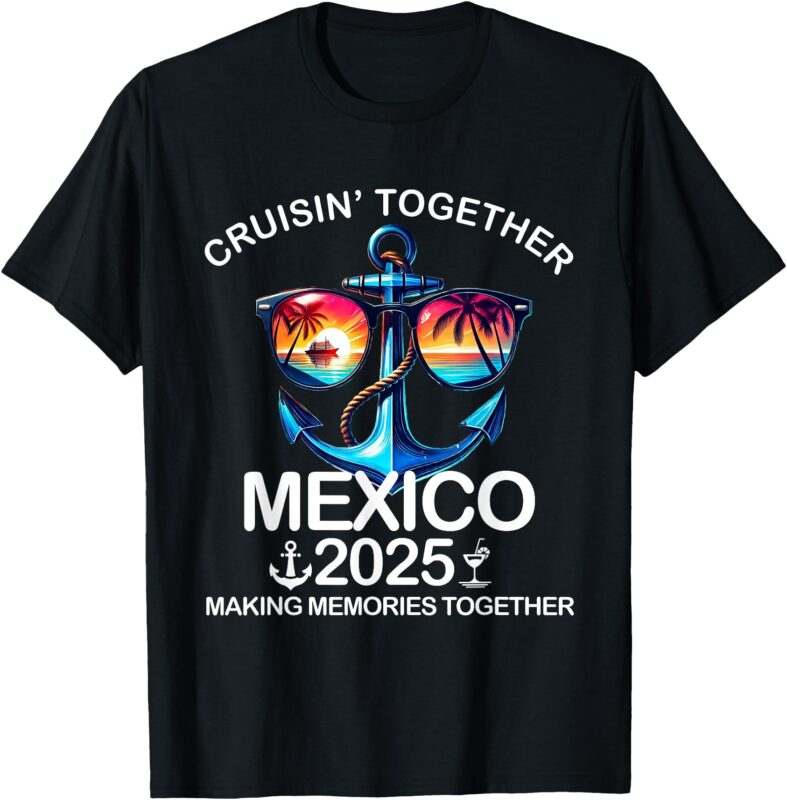 Cruisin’ Together Mexico 2025 Matching Family Mexican Cruise T-Shirt