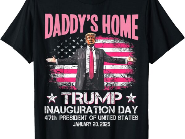 Daddy’s home – trump inauguration day 2025 memorabilia flag t-shirt