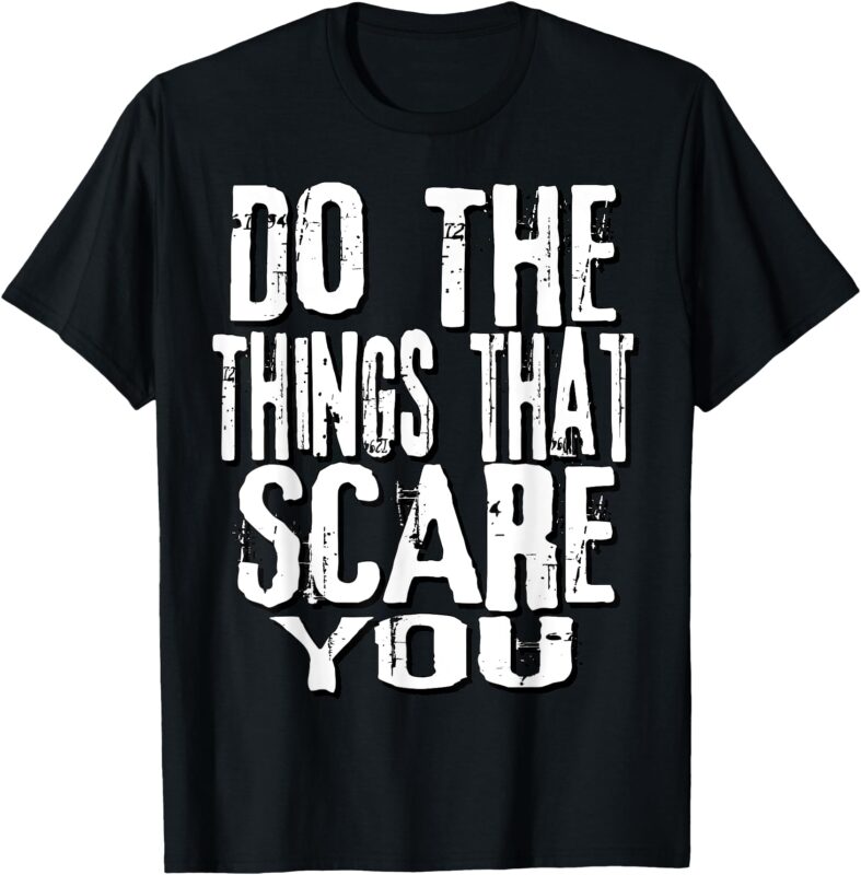 Do The Things That Scare You 2 T-Shirt