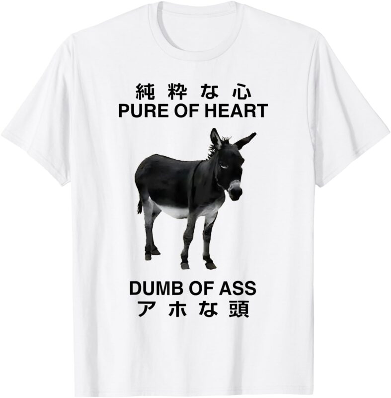 Donkey Pure Of Heart Dumb Of Ass Japanese T-Shirt