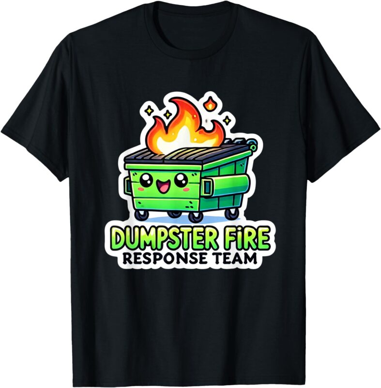 Dumpster Fire Response Team Funny Meme T-Shirt