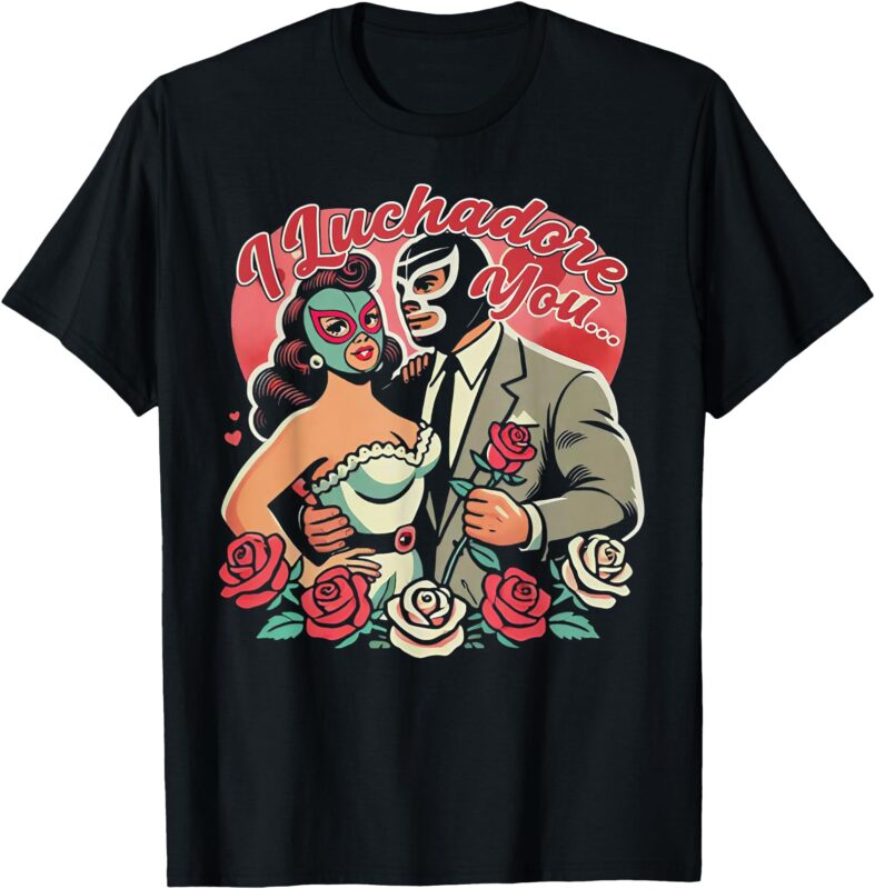 El Mexican I Luchadore You T-Shirt