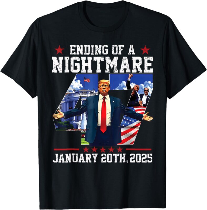 Ending Of A Nightmare January 20th 2025 47th President Trump T-Shirt