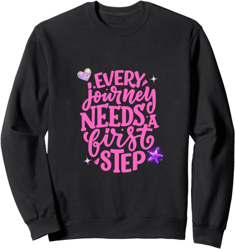 Every journey needs a first step Sweatshirt