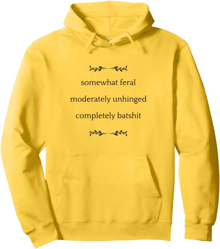 Feral unhinged batshit crazy office sarcasm Pullover Hoodie