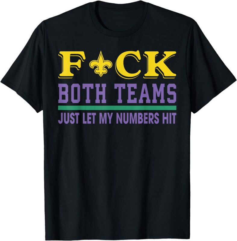 Fuck Both Teams Just Let My Numbers Hit T-Shirt