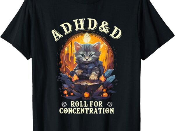 Funny adhd&d roll for concentration cat role-playing game t-shirt