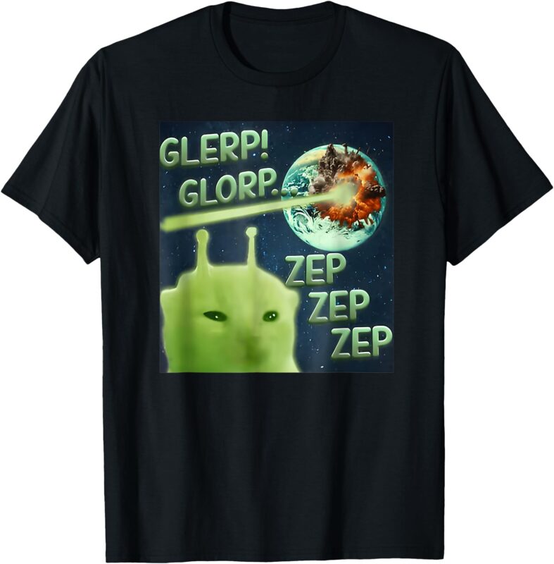 Funny Alien Cat Meme Glerp Glorp Zep Zep Women Men Kid T-Shirt
