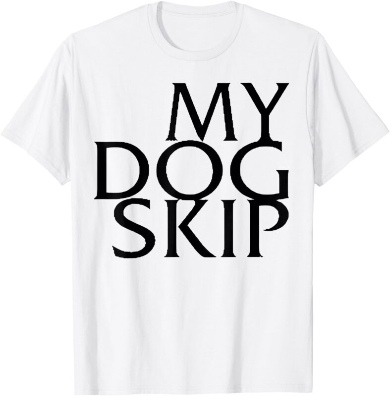 Funny Dog saying My Dog Skip T-Shirt