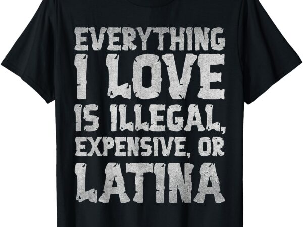 Funny everything i love is illegal expensive or blonde t-shirt
