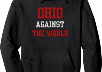 Funny Vintage Ohio Against The World Pullover Hoodie t shirt graphic design