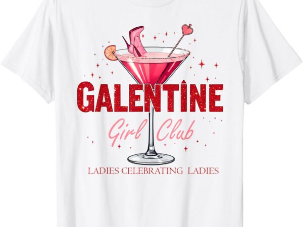 Galentine girls club ladies celebrating ladies cocktail t-shirt
