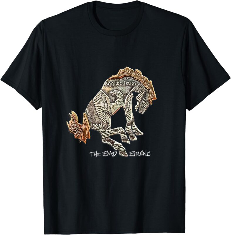God We Trust by Bad Bronc T-Shirt