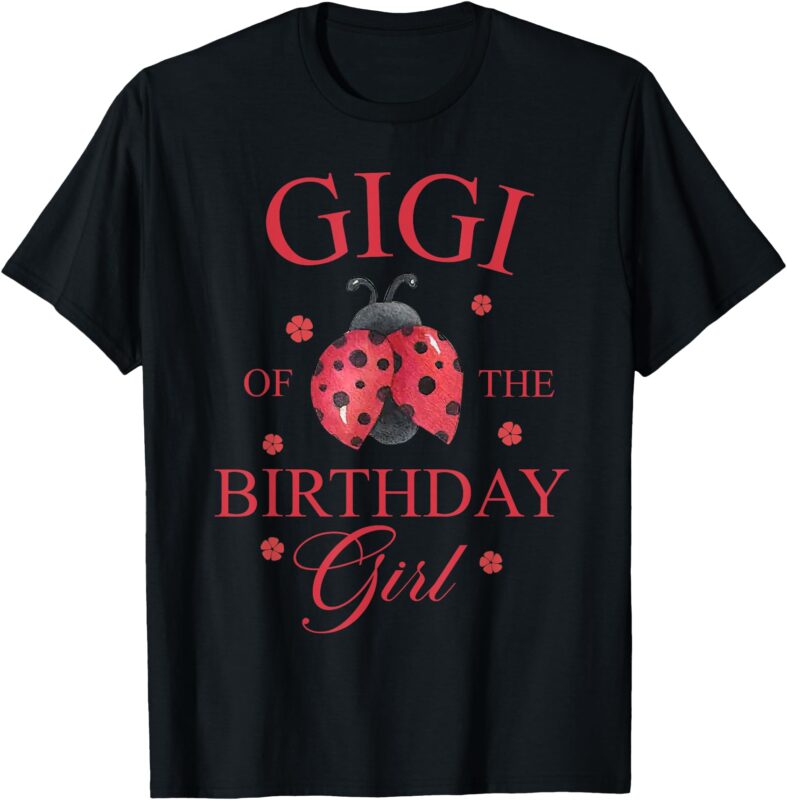 Grandma Bug Shirt Ladybug Gigi of the Birthday Girl Shirt T-Shirt