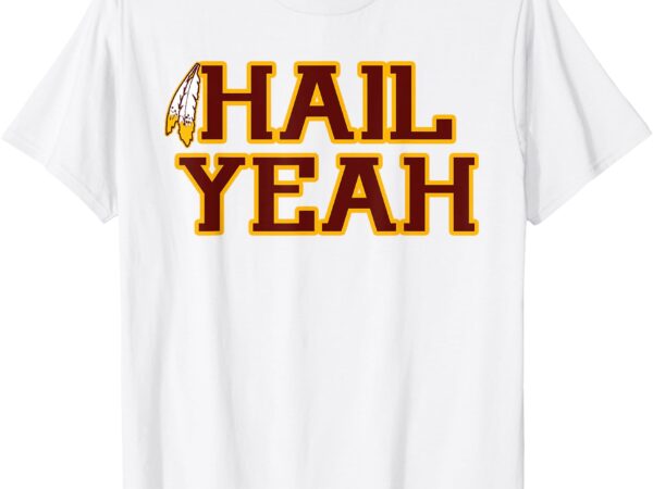 Hail yeah bold feather lover commander design t-shirt
