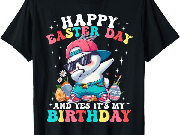 Happy easter day and yes it’s my birthday bunny egg hunt t-shirt