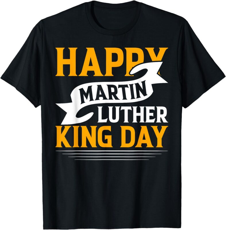 Happy Martin Luther King Day T-Shirt