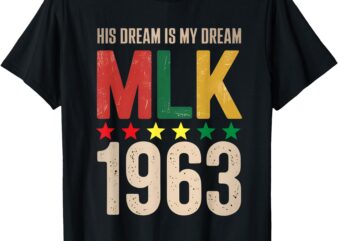 His Dream Is My Dream Mlk 1963 Black History Month African T-Shirt