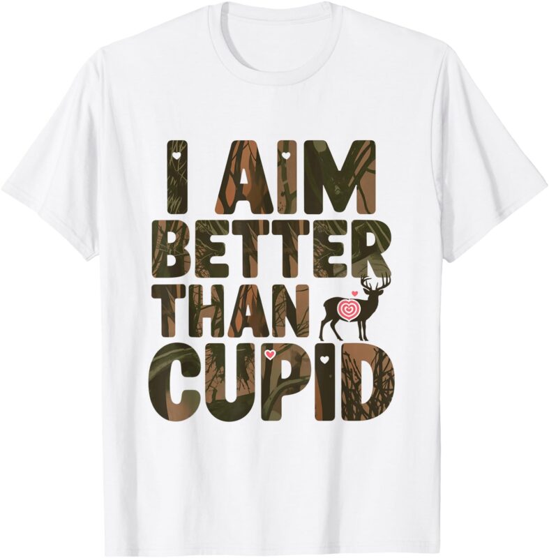 Hunter I aim better than cupid, Deer Hunting Valentine’s Day T-Shirt