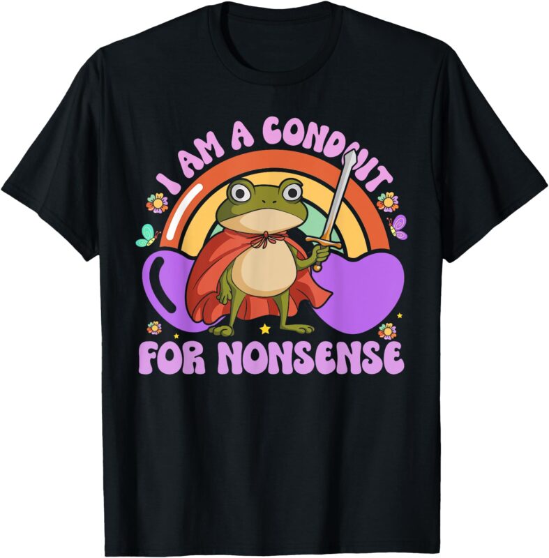 I Am a Conduit for Nonsense – Funny Frog Knight T-Shirt
