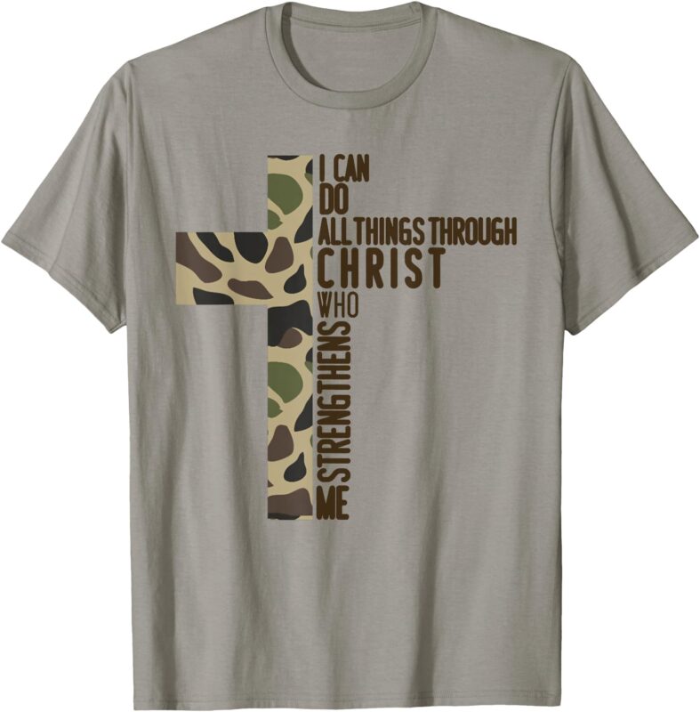 I Can Do All Things Through Christ Who Strengthens Me Camo T-Shirt