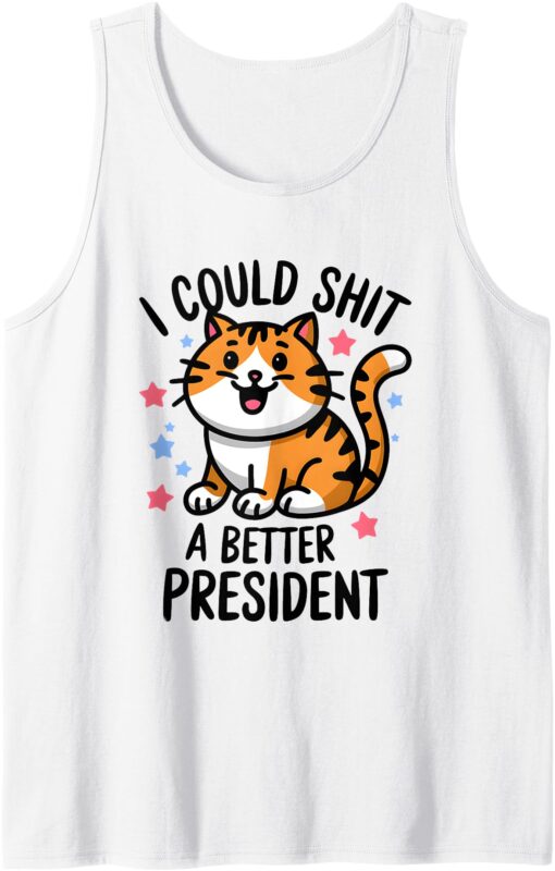 I Could Shit A Better President Funny Anti Trump Cats Lovers Tank Top