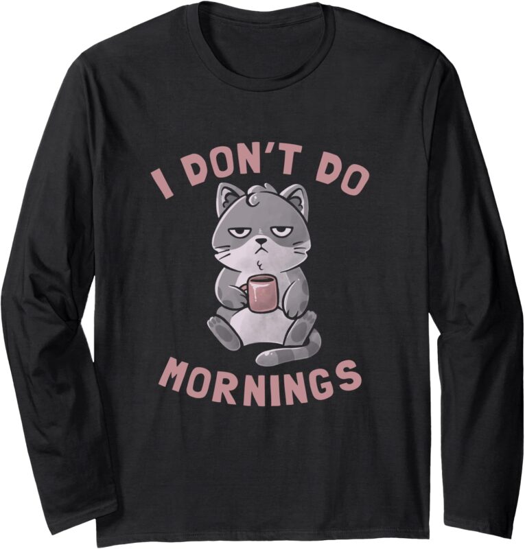 I Don’t Do Mornings Cute Lazy Cat Black Coffee Drinking Long Sleeve T-Shirt