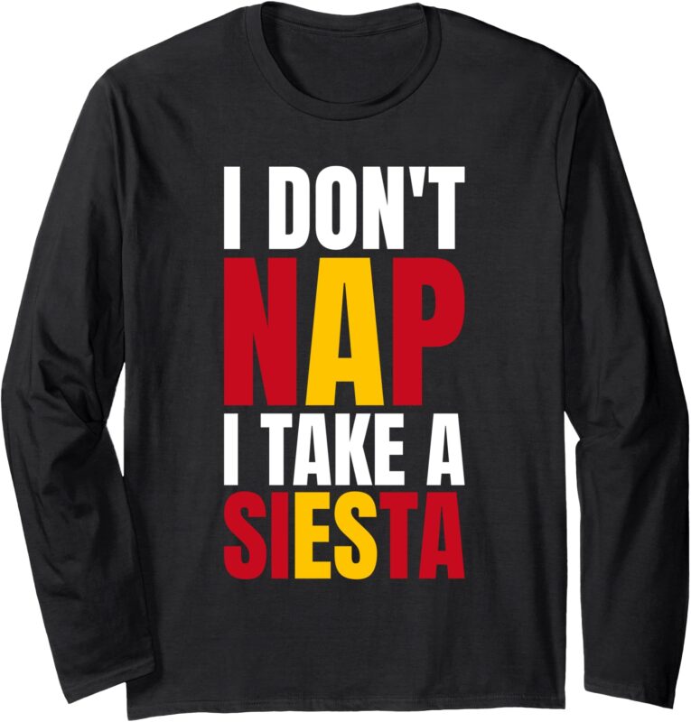 I Dont Nap I Take A Siesta Spanish Spain Lover Long Sleeve T-Shirt