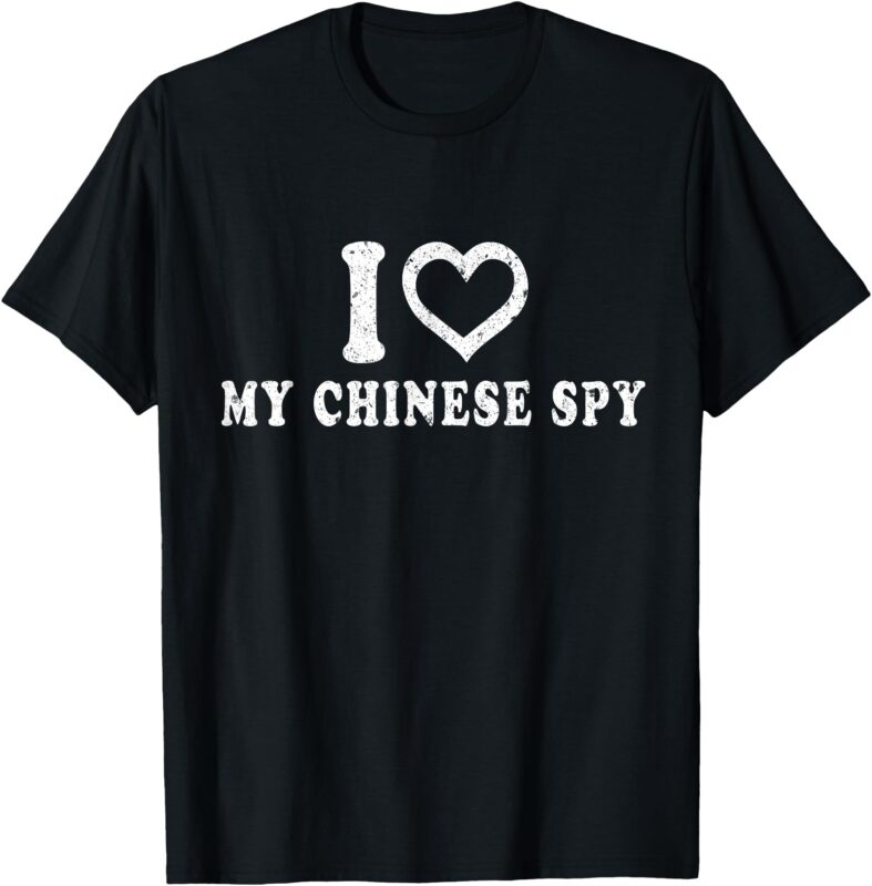 I Love My Chinese Spy I Heart My Chinese Spy T-Shirt