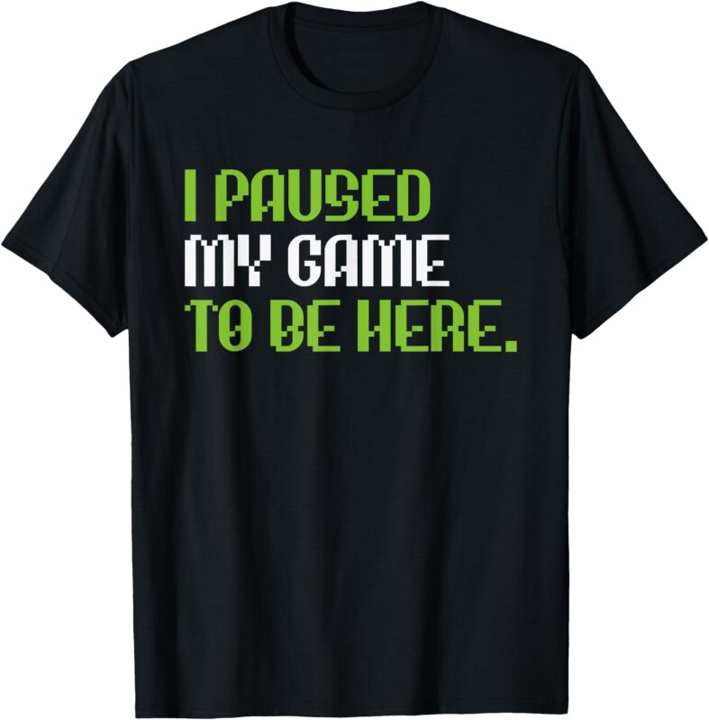 I Paused My Game to Be Here Funny Gamer Gaming Men Boys Kids T-Shirt