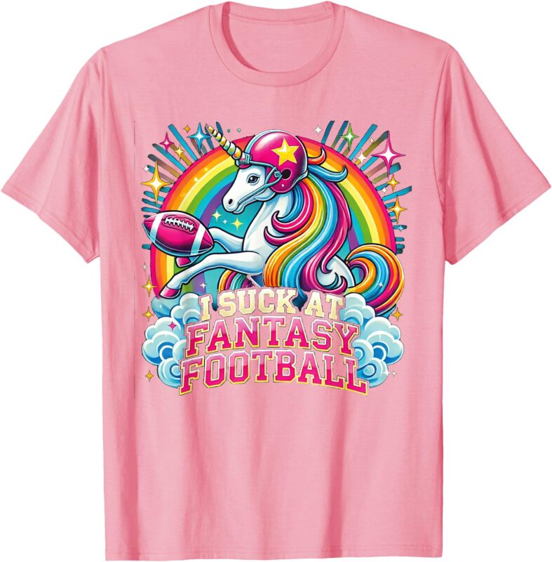 I Suck at Fantasy Football Unicorn Rainbow Loser Gilrs Gift T-Shirt